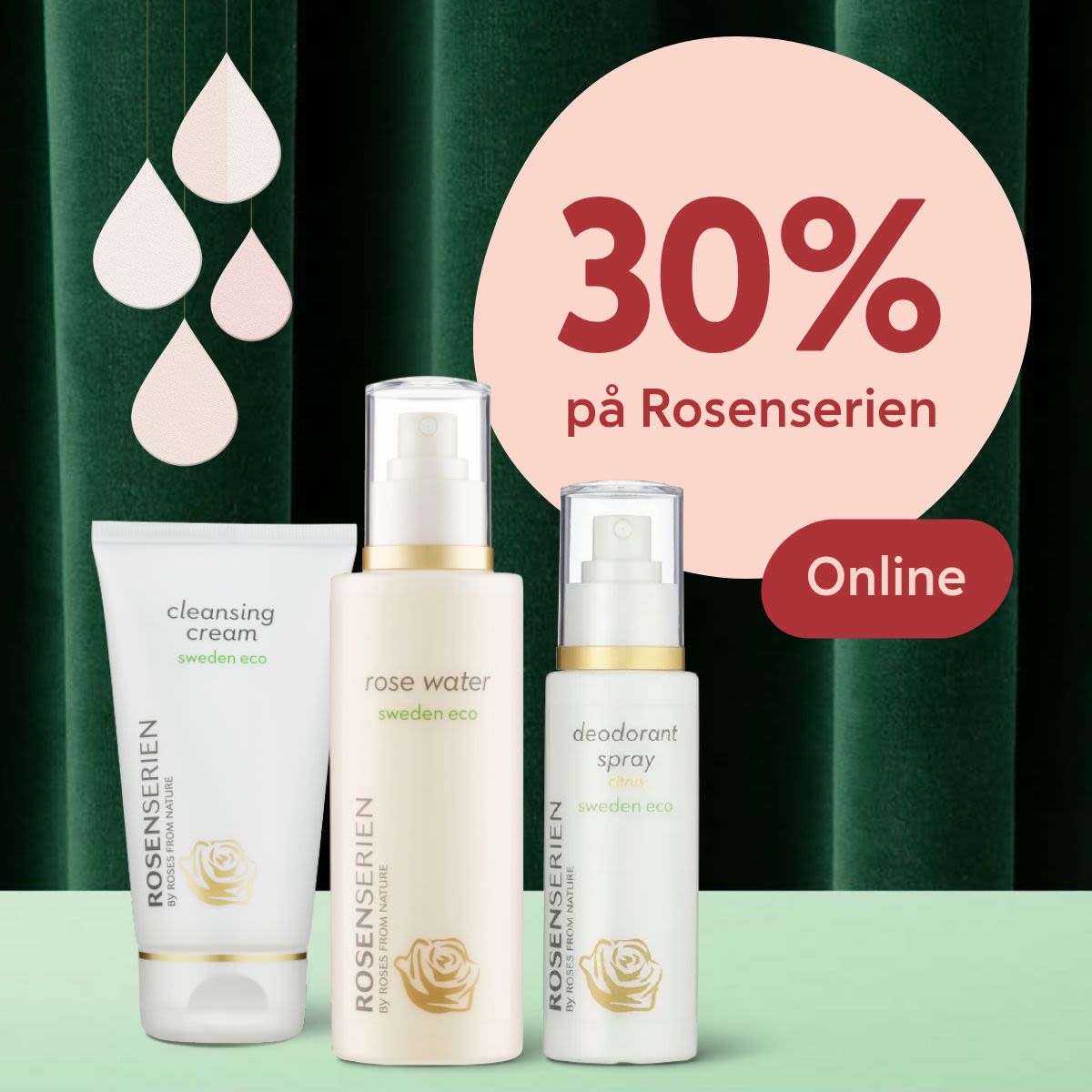 Rosenseriens produkter rengöringskräm, rosenvatten och deodorantspray visas med texten 30% på Rosenserien Online mot mörkgrön bakgrund.